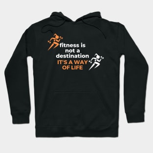 Fitness is not a destination it's a way of life Hoodie